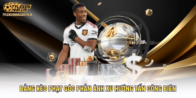 Bảng kèo phạt góc phản ánh xu hướng tấn công biên