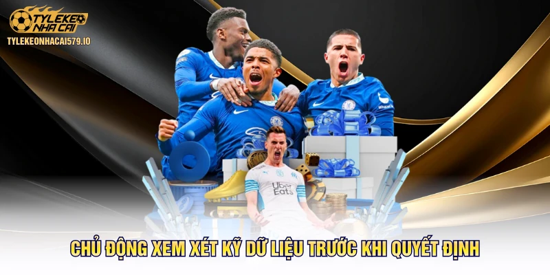 Chủ động xem xét kỹ dữ liệu trước khi quyết định