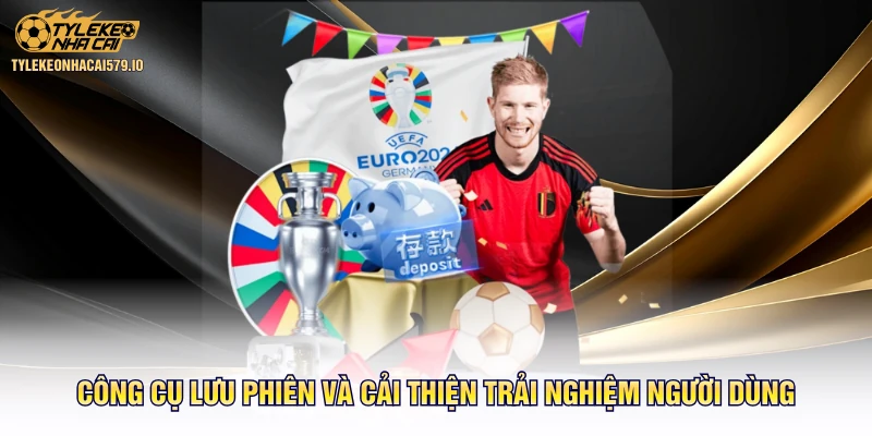 Công cụ lưu phiên và cải thiện trải nghiệm người dùng