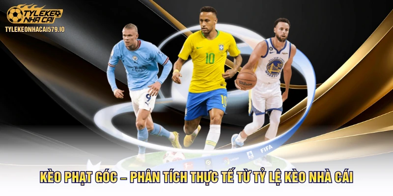 Kèo Phạt Góc – Phân Tích Thực Tế Từ Tỷ Lệ Kèo Nhà Cái