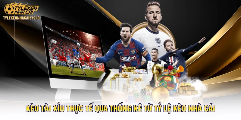 Kèo Tài Xỉu Thực Tế Qua Thống Kê Từ Tỷ Lệ Kèo Nhà Cái