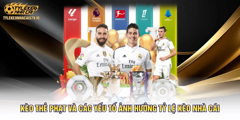 Kèo Thẻ Phạt Và Các Yếu Tố Ảnh Hưởng Tỷ Lệ Kèo Nhà Cái