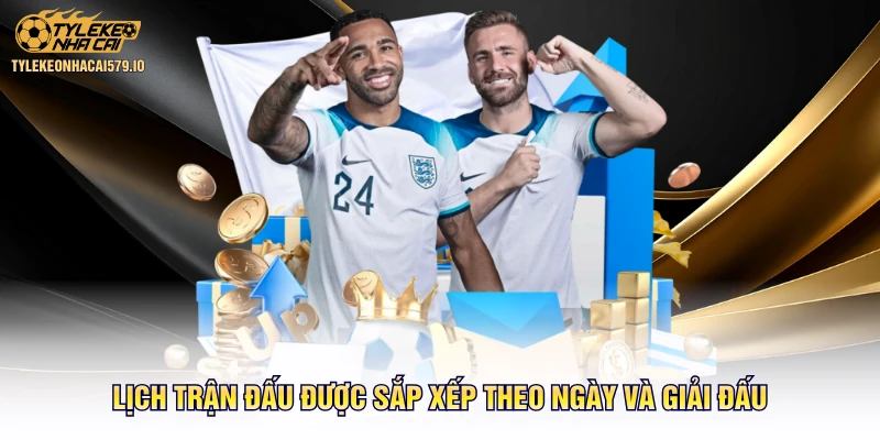 Lịch trận đấu được sắp xếp theo ngày và giải đấu
