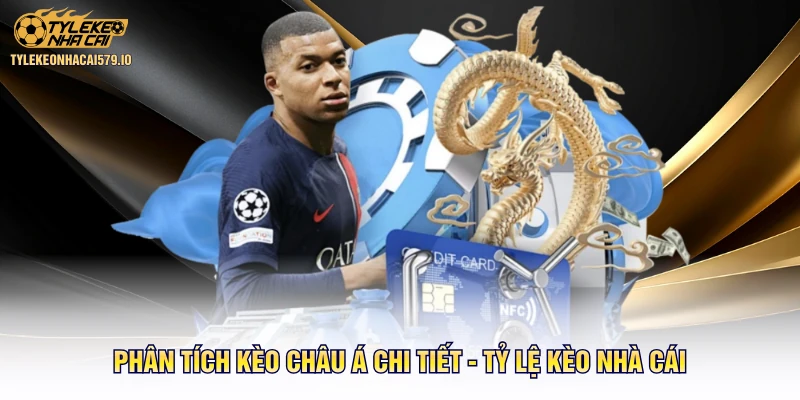 Phân Tích Kèo Châu Á Chi Tiết - Tỷ Lệ Kèo Nhà Cái