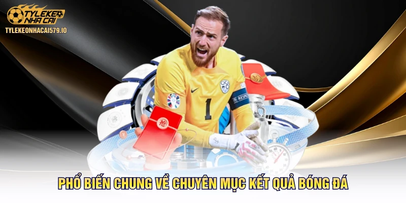 Phổ biến chung về chuyên mục kết quả bóng đá