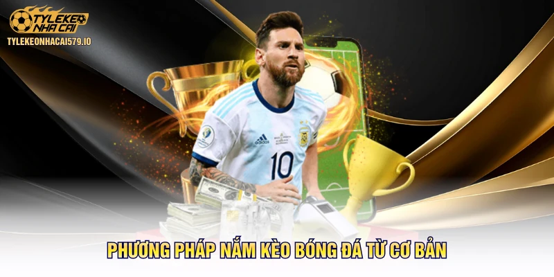Phương pháp nắm kèo bóng đá từ cơ bản