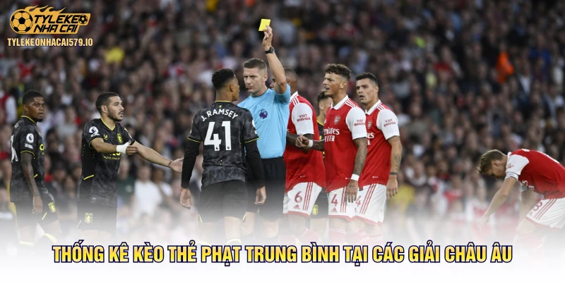 Thống kê kèo thẻ phạt trung bình tại các giải châu Âu